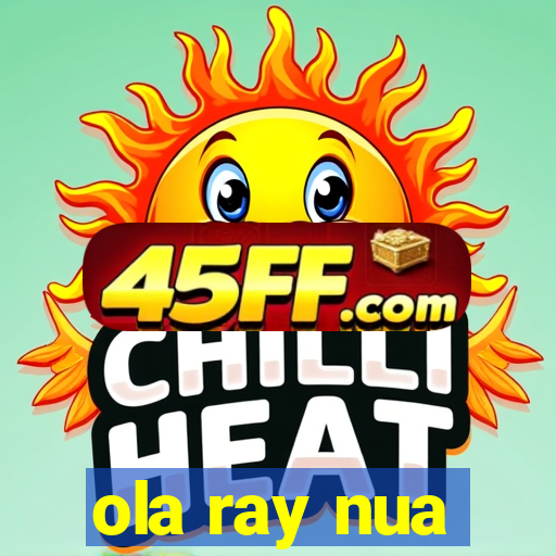 ola ray nua